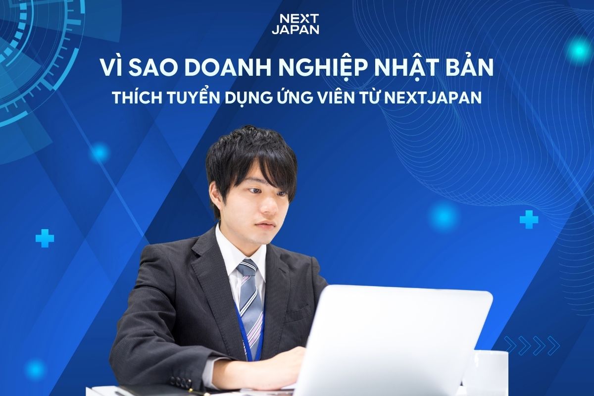 Vì sao nhiều doanh nghiệp Nhật thích tuyển dụng ứng viên từ NEXTJapan?